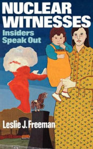 Title: Nuclear Witnesses: Insiders Speak Out, Author: Leslie J. Freeman