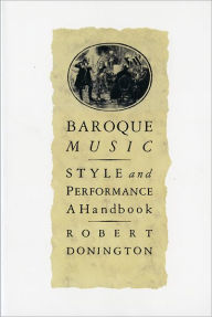 Title: Baroque Music: Style and Performance: A Handbook, Author: Robert Donington