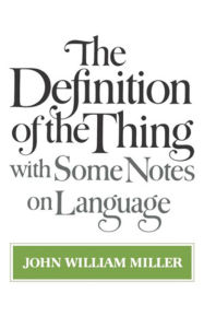 Title: The Definition of the Thing: with Some Notes on Language, Author: John William Miller