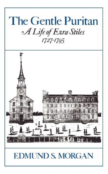 The Gentle Puritan: A Life of Ezra Stiles, 1727-1795