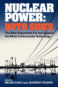 Title: Nuclear Power: Both Sides: The Best Arguments For and Against the Most Controversial Technology, Author: Michio Kaku