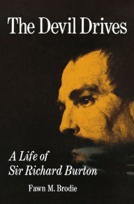 Title: The Devil Drives: A Life of Sir Richard Burton, Author: Fawn M. Brodie