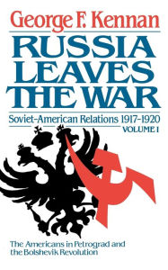 Title: Soviet-American Relations, 1917-1920: Russia Leaves the War, Author: George F. Kennan