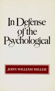 Title: In Defense of the Psychological, Author: John William Miller