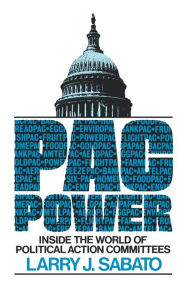 Title: Pac Power: Inside the World of Political Action Committees, Author: Larry J. Sabato