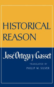 Title: Historical Reason, Author: José Ortega y Gasset