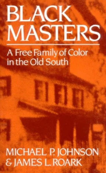 Black Masters: A Free Family of Color in the Old South