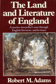 Title: The Land and Literature of England: A Historical Account, Author: Robert M. Adams