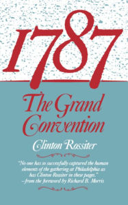 Title: 1787: The Grand Convention, Author: Clinton Lawrence Rossiter