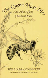 Title: The Queen Must Die: And Other Affairs of Bees and Men, Author: William Longgood