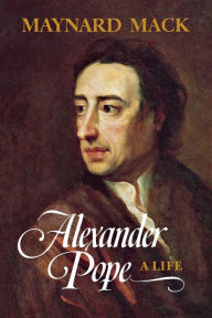 Title: Alexander Pope: A Life, Author: Maynard Mack