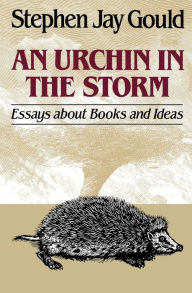 Title: An Urchin in the Storm: Essays about Books and Ideas, Author: Stephen Jay Gould