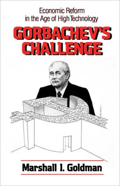 Gorbachev's Challenge: Economic Reform in the Age of High Technology / Edition 1