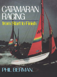 Title: Catamaran Racing from Start to Finish, Author: Phil Berman