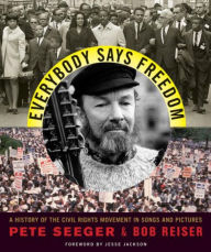 Title: Everybody Says Freedom: A History of the Civil Rights Movement in Songs and Pictures, Author: Pete Seeger