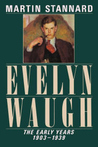 Title: Evelyn Waugh: The Early Years 1903-1939, Author: Martin Stannard