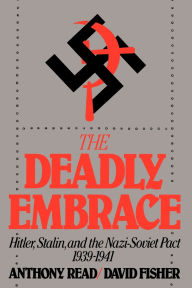 Title: The Deadly Embrace: Hitler, Stalin and the Nazi-Soviet Pact, 1939-1941, Author: Anthony Read