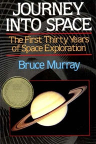 Title: Journey Into Space: The First Three Decades of Space Exploration, Author: Bruce C. Murray