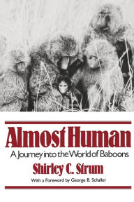 Title: Almost Human: A Journey Into the World of Baboons, Author: Shirley C. Strum