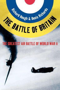 Title: The Battle of Britain: The Greatest Air Battle of World War II, Author: Richard Alexander Hough