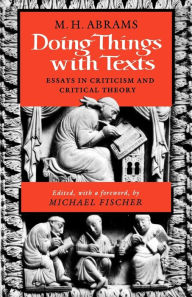 Title: Doing Things with Texts: Essays in Criticism and Literary Theory, Author: M. H. Abrams