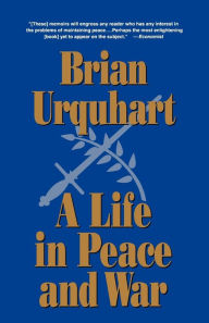 Title: A Life in Peace and War, Author: Brian Urquhart