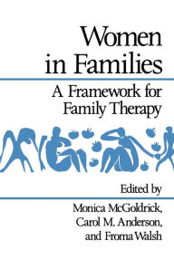 Title: Women in Families: A Framework for Family Therapy / Edition 1, Author: Monica McGoldrick