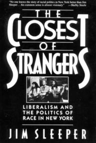 Title: Closest of Strangers: Liberalism and the Politics of Race in New York, Author: Jim Sleeper