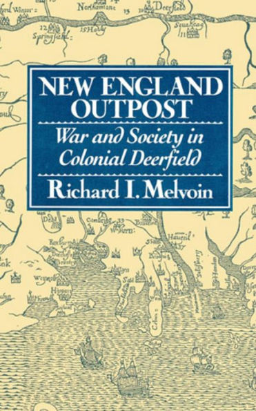 New England Outpost: War and Society in Colonial Deerfield