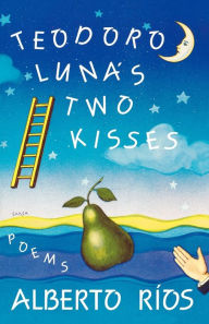 Title: Teodoro Luna's Two Kisses, Author: Alberto Ríos