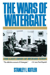 Title: The Wars of Watergate: The Last Crisis of Richard Nixon, Author: Stanley I. Kutler