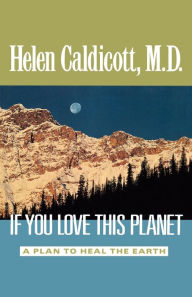Title: If You Love This Planet: A Plan to Heal the Earth, Author: Helen Caldicott