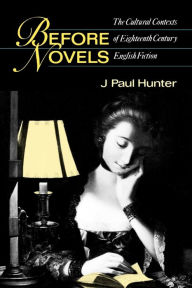 Title: Before Novels: The Cultural Contexts of Eighteenth-Century English Fiction, Author: J. Paul Hunter