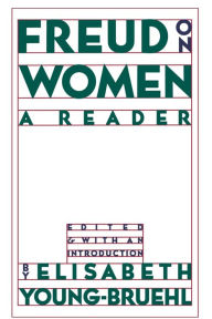 Title: Freud on Women: A Reader, Author: Elisabeth Young-Bruehl