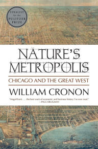 Title: Nature's Metropolis: Chicago and the Great West, Author: William Cronon