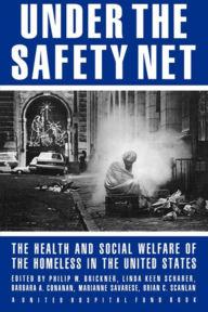 Title: Under the Safety Net: The Health and Social Welfare of the Homeless in the United States, Author: Philip Brickner