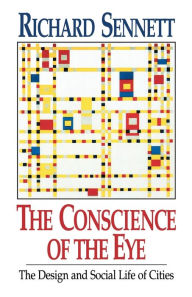 Title: The Conscience of the Eye: The Design and Social Life of Cities, Author: Richard Sennett