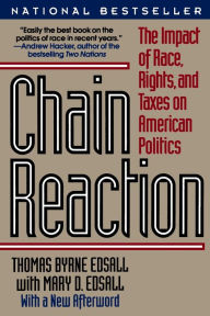 Title: Chain Reaction: The Impact of Race, Rights and Taxes on American Politics, Author: Mary D. Edsall