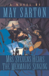 Title: Mrs. Stevens Hears the Mermaids Singing, Author: May Sarton