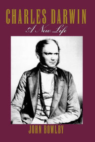 Title: Charles Darwin: A New Life, Author: John Bowlby