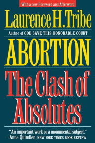 Title: Abortion : The Clash of Absolutes, Author: Laurence H. Tribe