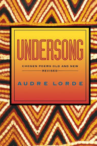 Title: Undersong: Chosen Poems Old and New, Author: Audre Lorde