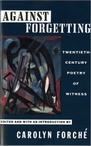 Title: Against Forgetting: Twentieth-Century Poetry of Witness, Author: Carolyn Forché