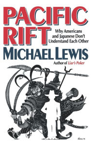 Title: Pacific Rift: Why Americans and Japanese Don't Understand Each Other, Author: Michael Lewis