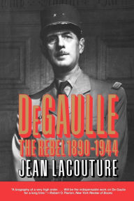 Title: DeGaulle: The Rebel 1890-1944, Author: Jean Lacouture