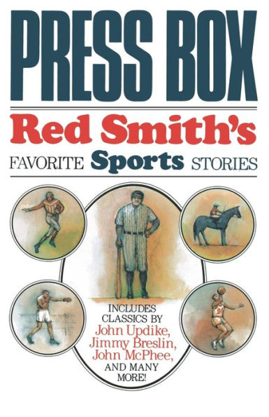 Press Box: Red Smith's Favorite Sports Stories