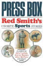 Press Box: Red Smith's Favorite Sports Stories