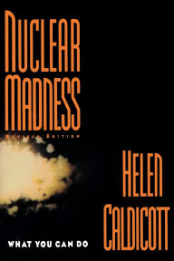 Title: Nuclear Madness: What You Can Do, Author: Helen Caldicott