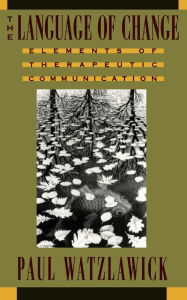 Title: The Language of Change: Elements of Therapeutic Communication, Author: Paul Watzlawick