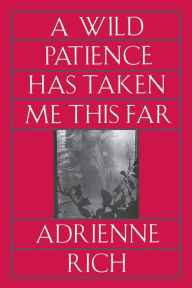 Title: A Wild Patience Has Taken Me This Far: Poems 1978-1981, Author: Adrienne Rich